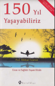 150 yıl yaşayabiliriz: uzun ve sağlıklı yaşam kitabı 